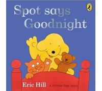 Spot Says Goodnight: A lift-the-flap board book for toddlers