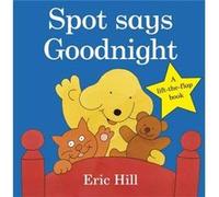 Spot Says Goodnight by Eric Hill Hill, Eric (Auteur)