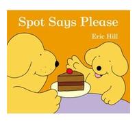 Spot Says Please by Eric Hill Inconnu (Auteur)