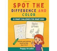 Spot the Difference and Color! - 52 smart challenges for smart kids: Activity and Coloring Book for Kids Ages 4-8 - 120 Pages of Puzzles and Coloring Fun (8x10 po Format)