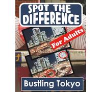 Spot the Difference Book for Adults - Bustling Tokyo: Hidden Picture Puzzles for Adults with Bustling Tokyo Pictures