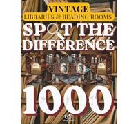 Spot the Difference for Adults: Old Libraries & Reading Rooms: Grand Book Halls & Cozy Reading Nooks - 120+ Visual Puzzles with 1000+ Hidden ... Brain Games for Book Lovers - Premium Edition