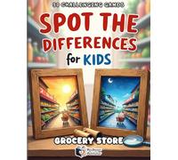 Spot the Differences for Kids - Grocery Store Adventure: 50 Fun Supermarket Puzzles | Find 5 Differences in Every Scene | Brain Games for Kids Ages 4-8