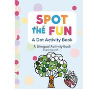 Spot the Fun: A Dot Book Activity: A Coloring Dot Activity Book, A Bilingual Activity Book | 8.5x11 inches, 86 pages| 40 coloring pages ... Gift for Kids, Gift for Children, Child's Motor Development