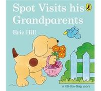 Spot Visits His Grandparents: A lift-the-flap board book for toddlers