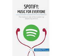 Spotify, Music for Everyone: The meteoric rise of the world’s top streaming service