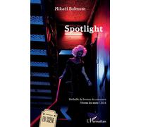 Spotlight Médaille de bronze du concours Vivons les mots ! 2024 - Mikaël Balmont - L'harmattan - broché - Théâtre