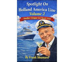Spotlight on Holland America Line Volume 2: Another Tongue In Cheek View