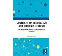 Spotlight on Journalism and Popular Heroism - Coatney Caryn University of Southern Queensland Australia - Taylor amp Francis Ltd - Livre en Anglais - Hard Coatney Caryn University of Southern Queensla