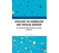 Spotlight on Journalism and Popular Heroism: The Rise from Tabloid Stars to Digital Activists