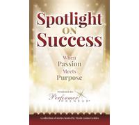 Spotlight on Success: When Passion Meets Purpose