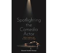 Spotlighting the Comedia Actor: Politics, Tradition, and La vida es sueño on Stage