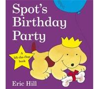 Spot's Birthday Party: A lift-the-flap board book for toddlers