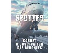 Spotter Carnet D'observation Des Aéronefs: Carnet De Repérage Davion - D'aéronefs Cadeau Pour Les Photographes Amateurs D'avion Carnet De Suivi Pour Les Spotters. Un Livre Conçu Pour Rendre Lobs