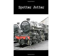 Spotter Jotter: Notebook For Recording Train Numbers And Details. Great Gift For A Railway Enthusiast To Record All The Spots. 5 X 8 100 Pages.