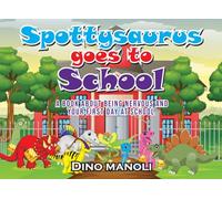 SPOTTYSAURUS GOES TO SCHOOL: A Book About Being Nervous and Your First Day at School