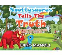 Spottysaurus Tells the Truth: A Book About Being A Good Friend And Telling The Truth