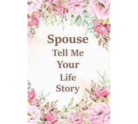 Spouse Tell Me Your Life Story: An intimate guided journal for couples-help your spouse reflect on their journey, love, and life lessons in their own words.