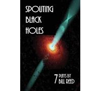Spouting Black Holes: Seven plays by Bill Reed