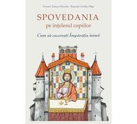 Spovedania pe intelesul copiilor. Cum sa cuceresti Imparatia inimii - Tatiana Petrache