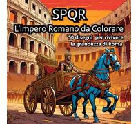 SPQR - L’Impero Romano da Colorare: 50 disegni per rivivere la grandezza di Roma