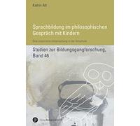 Sprachbildung im philosophischen Gespräch mit Kindern: Eine empirische Untersuchung in der Vorschule (Studien zur Bildungsgangforschung)