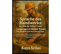 Sprache des Handwerks: Die Welt der Skilled Trades / Language of Skilled Trades: The World of Craft & Construction: Master German (Deutsch) - English vocabulary for IELTS, CELPIP, TOEFL & TestDaF