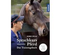 Sprachkurs Pferd - Das Trainingsbuch: Horse Speak, So lernen Sie die Sprache der Pferde