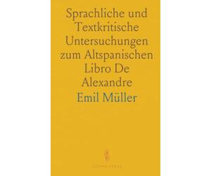 Sprachliche und Textkritische Untersuchungen zum Altspanischen Libro De Alexandre