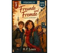 Sprachreise: Die Berlin-Chroniken, Buch 3 - Freunde und Fremde: A Bilingual German Graded Reader for Beginners (A0-A1) - Learn German the Way You Learned Your First Language: By Living a Story