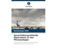 Sprachübergreifende Äquivalenz in der Phraseologie: translatologische Untersuchung eines Korpus somatischer UFs (WL-FR und WL-ES)