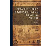 Språkhistoriska Undersökningar Om Svensk Akcent