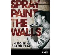 Spray Paint The Walls - L'histoire De Black Flag