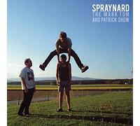 Spraynard - The Mark, Tom and Patrick Show [Import]