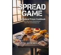 Spread Game: The Federal Prison Cookbook: 100+ Microwave Masterpieces from the Commissary List