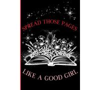 Spread Those Pages, Like A Good Girl: A Naughty Journal To Keep All The Questionable Thoughts
