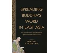 Spreading Buddha's Word in East Asia: The Formation and Transformation of the Chinese Buddhist Canon