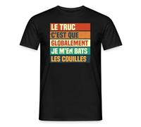 Spreadshirt Humour Tshirt Globalement Je m'en Bats Les Couilles T Shirt Homme, XL, Noir