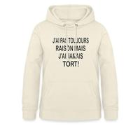 Spreadshirt J'Ai Pas Toujours Raison mais J'Ai Jamais Tort Sweat À Capuche Femme, S, Vanille
