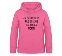 Spreadshirt J'Ai Pas Toujours Raison mais J'Ai Jamais Tort Sweat À Capuche Femme, XL, Rose