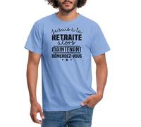 Spreadshirt Je suis À La Retraite Alors Maintenant Démmerdez Vous Cadeau Humour T Shirt Homme, L, Carolina Blue