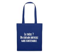 Spreadshirt La Thèse Un Chemin Difficile Mais Soutenable Cadeau Doctorat Doctorant Tote Bag, taille unique, bleu royal