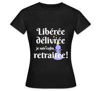 Spreadshirt Libérée Délivrée Je suis Enfin Retraitée Humoristique T Shirt Femme, M, Noir