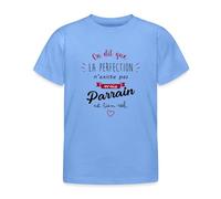 Spreadshirt on Dit Que La Perfection n'existe Pas mais Parrain Est Bien Réel T-Shirt Enfant, 98/104 (3-4 Ans), Bleu Ciel