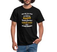 Spreadshirt on Ne Va Pas Se Mentir Humour Cadeau Citation Drôle T Shirt Homme, XXL, Noir