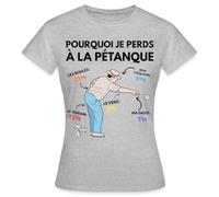 Spreadshirt Pourquoi Je Perds À La Pétanque Humour Boules Cadeau Petanque Bouliste T Shirt Femme, M, Gris chiné