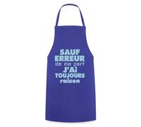 Spreadshirt Sauf Erreur J'Ai Toujours Raison Drôle Tablier Cuisine, taille unique, bleu royal