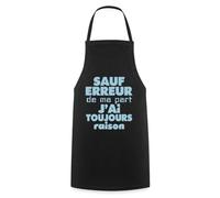 Spreadshirt Sauf Erreur J'Ai Toujours Raison Drôle Tablier Cuisine, taille unique, noir