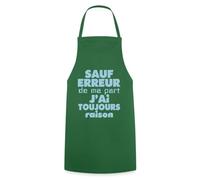 Spreadshirt Sauf Erreur J'Ai Toujours Raison Drôle Tablier Cuisine, taille unique, vert foncé