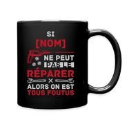 Spreadshirt Si [Nom] Ne Peut Pas Le Réparer Alors On Est Tous Foutus Personnalisable Tasse Mug, taille unique, noir